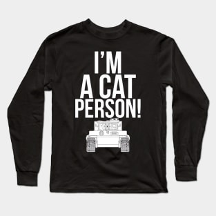 Fan of tanks ( Im a cat person ) Pz-VI Tiger Long Sleeve T-Shirt